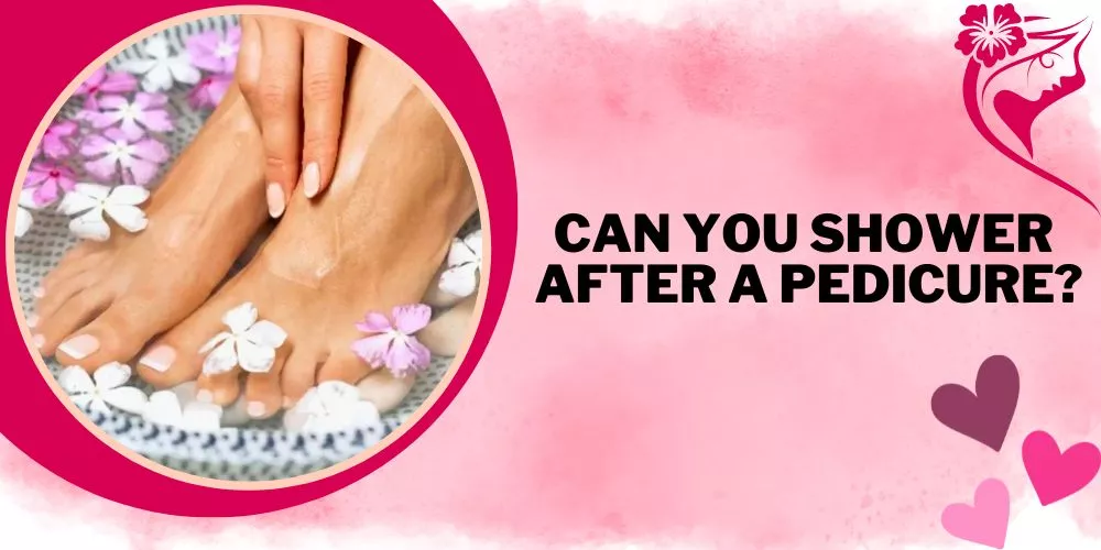 Can You Shower After a Pedicure