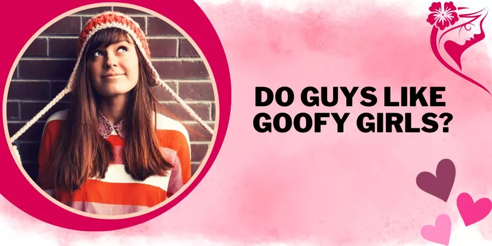 Do Guys Like Goofy Girls