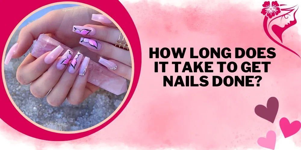 How long does it take to get nails done