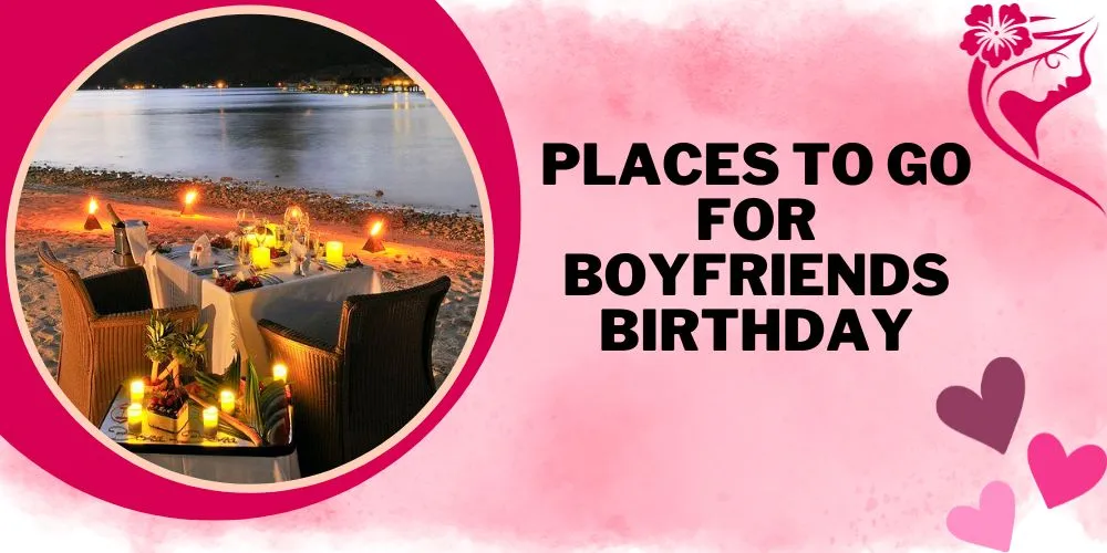 Places to go for boyfriends birthday