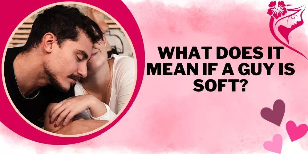 What does it mean if a guy is soft