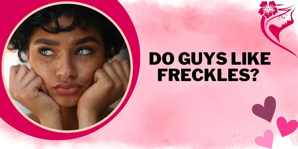Do guys like freckles