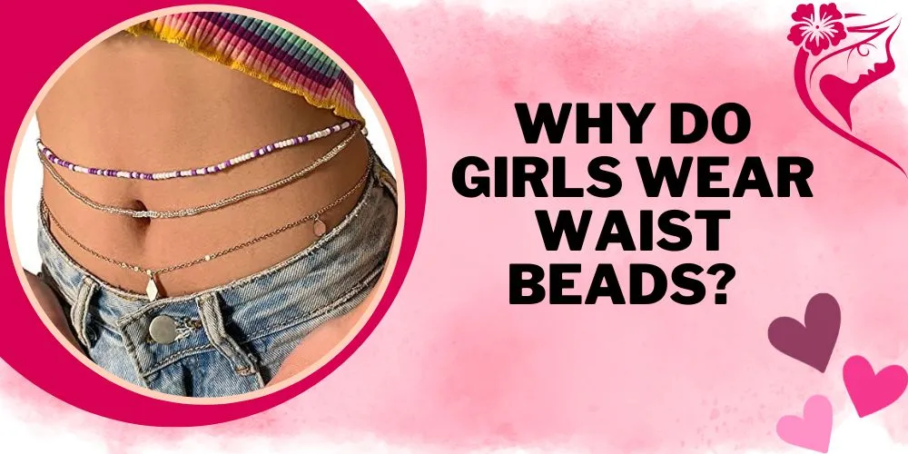 Why Do Girls Wear Waist Beads
