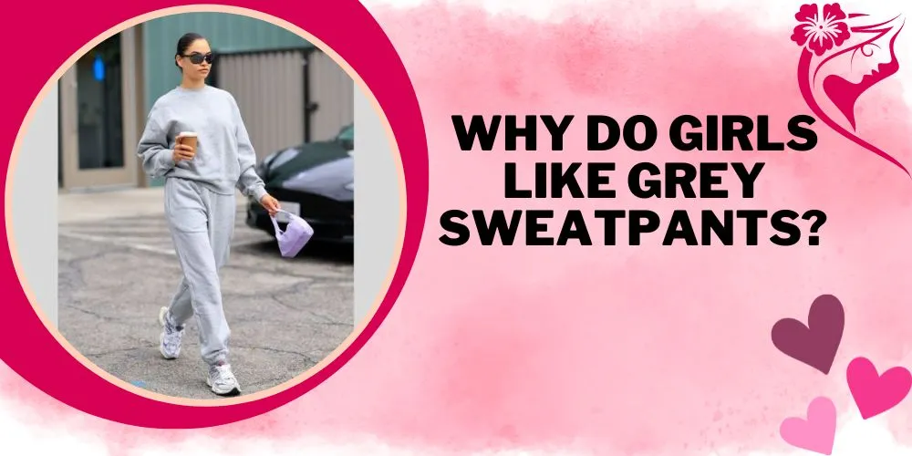 Why Do Girls Like Grey Sweatpants
