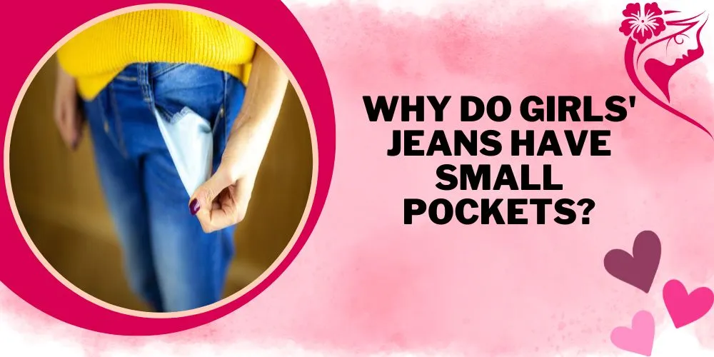 Why Do Girls' Jeans Have Small Pockets