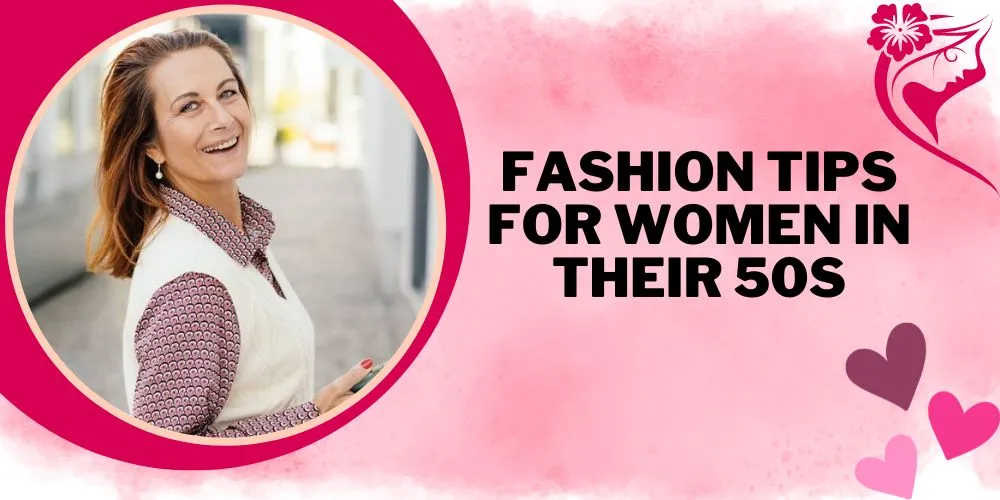 Fashion Tips For Women In Their 50s