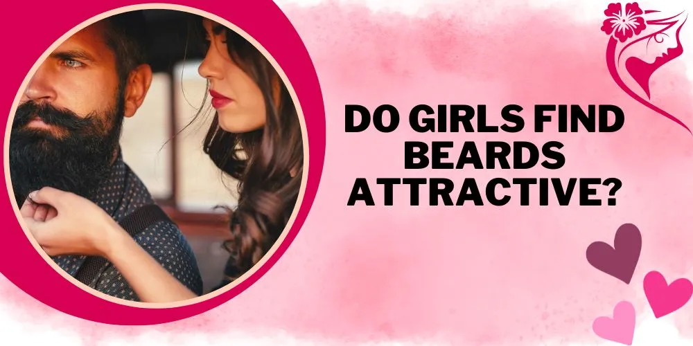 Do Girls Find Beards Attractive